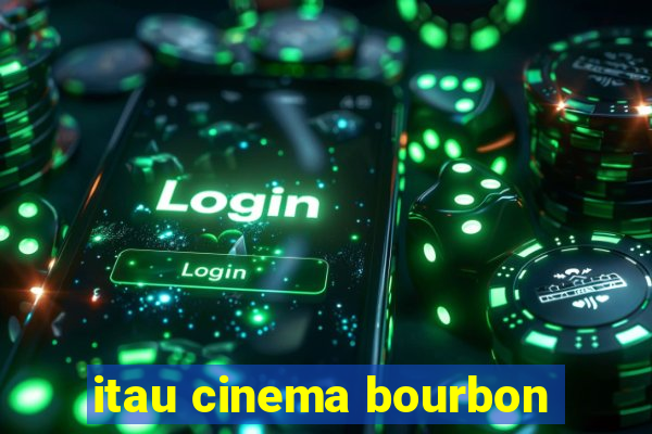 itau cinema bourbon